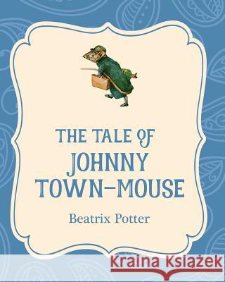 The Tale of Johnny Town-Mouse Beatrix Potter 9781532400209 Xist Publishing