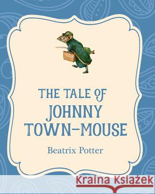 The Tale of Johnny Town-Mouse Beatrix Potter 9781532400209