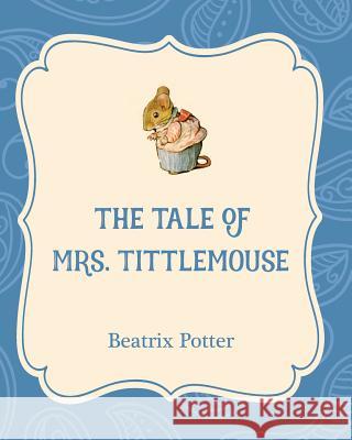 The Tale of Mrs. Tittlemouse Beatrix Potter Beatrix Potter 9781532400247 Xist Publishing