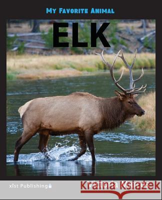 My Favorite Animal: Elk Victoria Marcos 9781532400575