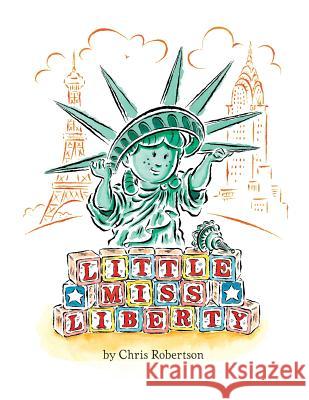 Little Miss Liberty Chris Robertson Chris Robertson 9781532401732 Xist Publishing