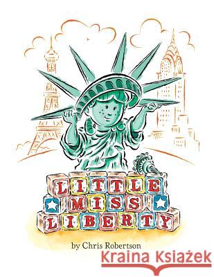 Little Miss Liberty Chris Robertson Chris Robertson 9781532401732