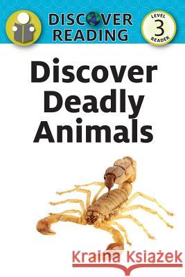 Discover Deadly Animals: Level 3 Reader Katrina Streza 9781532402111 Xist Publishing