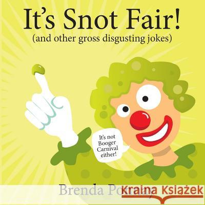 It's Snot Fair: and other gross & disgusting jokes Ponnay, Brenda 9781532402241