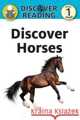 Discover Horses: Level 1 Reader Katrnia Streza 9781532402401 Xist Publishing
