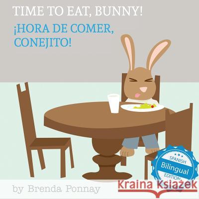 Time to Eat, Bunny! / Hora de comer, conejito Ponnay, Brenda 9781532403552 Xist Publishing