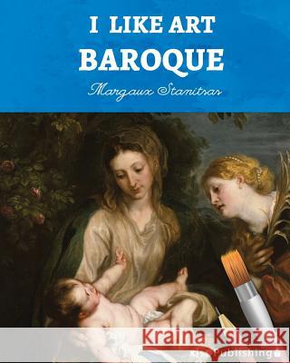 I Like Art: Baroque Margaux Stanitsas 9781532405174 Xist Publishing