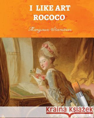 I Like Art: Rococo Margaux Stanitsas 9781532405297 Xist Publishing