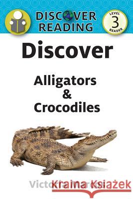 Discover Alligators & Crocodiles Victoria Marcos 9781532405372