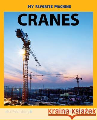 My Favorite Machine: Cranes Victoria Marcos 9781532405495 Xist Publishing