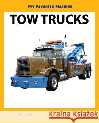 My Favorite Machine: Tow Trucks Victoria Marcos 9781532405570 Xist Publishing