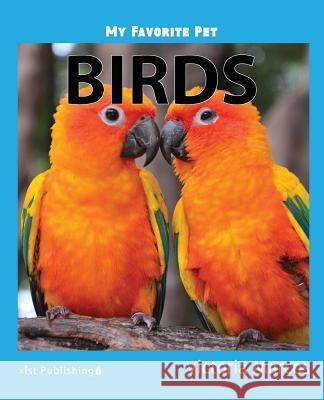 My Favorite Pet: Birds Victoria Marcos 9781532405631 Xist Publishing