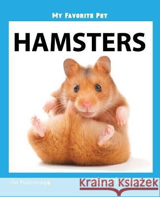 My Favorite Pet: Hamsters Victoria Marcos 9781532405754 Xist Publishing
