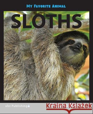 My Favorite Animal: Sloths Victoria Marcos 9781532405914 Xist Publishing
