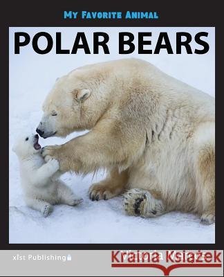 My Favorite Animal: Polar Bears Victoria Marcos 9781532406034 Xist Publishing