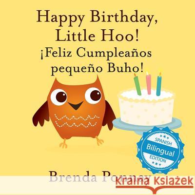 Happy Birthday Little Hoo / ¡Feliz Cumpleaños pequeño Buho! Ponnay, Brenda 9781532406379