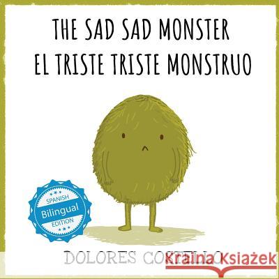 The Sad, Sad Monster / El triste triste monstruo Costello, Dolores 9781532406850