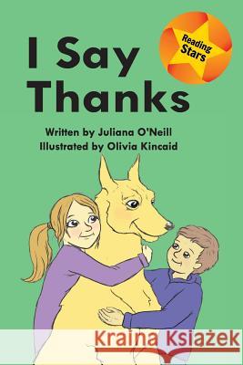 I Say Thanks Juliana O'Neill, Olivia Kinkaid 9781532409226 Xist Publishing