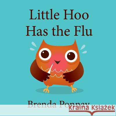 Little Hoo has the Flu Brenda Ponnay, Brenda Ponnay 9781532409400 Xist Publishing