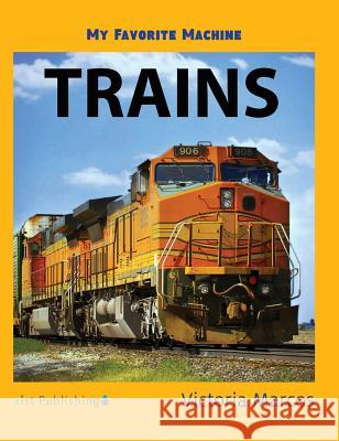 My Favorite Machine: Trains Victoria Marcos 9781532410758 Xist Publishing