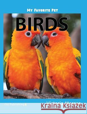 My Favorite Pet: Birds Victoria Marcos 9781532410765 Xist Publishing