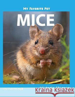 My Favorite Pet: Mice Victoria Marcos 9781532410840 Xist Publishing