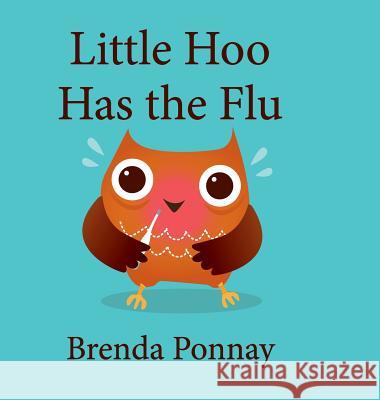 Little Hoo has the Flu Brenda Ponnay, Brenda Ponnay 9781532411052 Xist Publishing