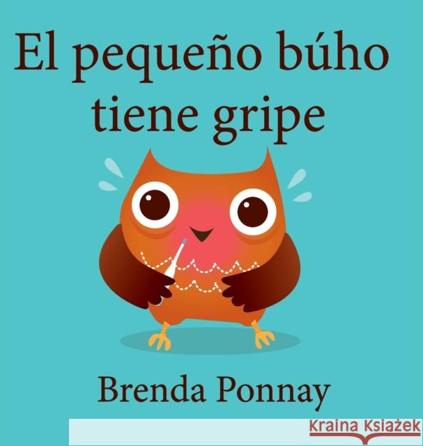 El pequeño búho tiene gripe Brenda Ponnay, Brenda Ponnay 9781532411458 Xist Publishing