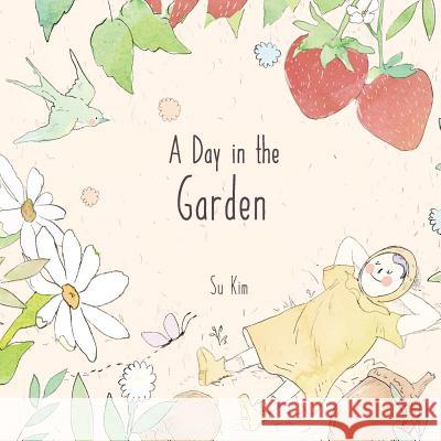 A Day in the Garden Su Kim, Su Kim 9781532412127 Xist Publishing