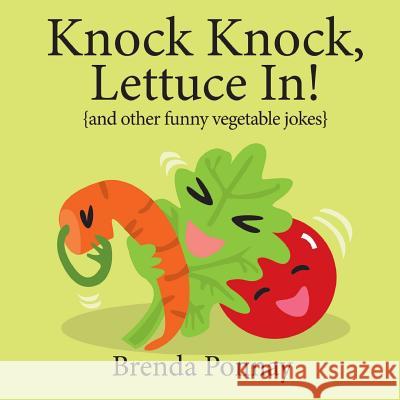 Knock Knock, Lettuce In! Brenda Ponnay, Brenda Ponnay 9781532412134 Xist Publishing