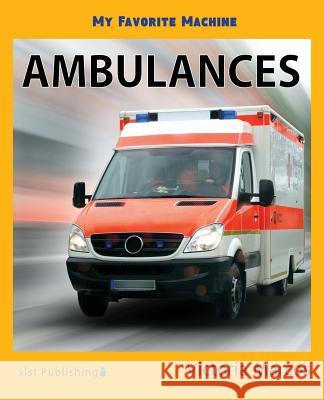 My Favorite Machine: Ambulances Victoria Marcos 9781532412387 Xist Publishing