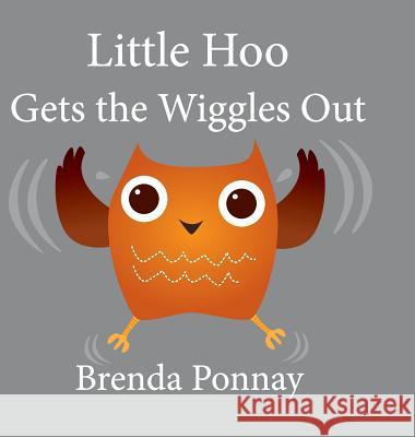 Little Hoo Gets the Wiggles Out Xist Publishing Brenda Ponnay  9781532413278 Xist Publishing