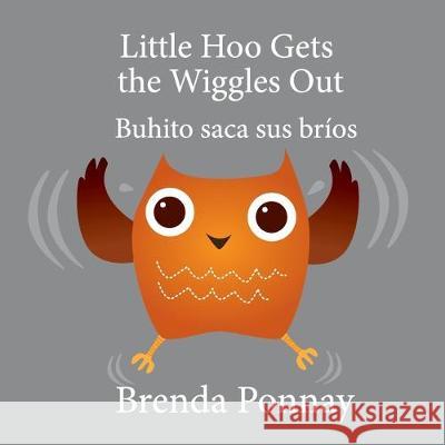 Little Hoo Gets the Wiggles Out / Buhito saca sus bríos Brenda Ponnay, Brenda Ponnay 9781532413513 Xist Publishing