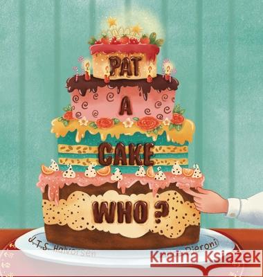 Pat a Cake Who J T S Halvorsen, Alice Pieroni 9781532415906 Xist Publishing