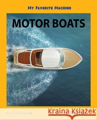 My Favorite Machine: Motor Boats Victoria Marcos 9781532416323 Xist Publishing