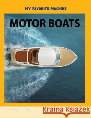 My Favorite Machine: Motor Boats Victoria Marcos 9781532416330 Xist Publishing