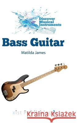 Bass Guitar Matilda James 9781532416576 Xist Publishing