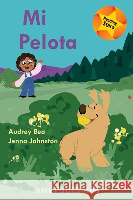 Mi Pelota Audrey Bea, Jenna Johnston 9781532429316 Xist Publishing