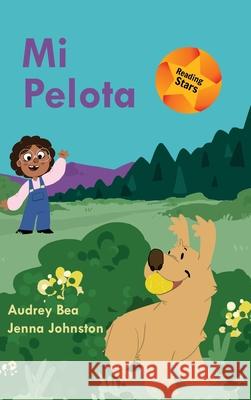 Mi Pelota Audrey Bea, Jenna Johnston 9781532429323 Xist Publishing