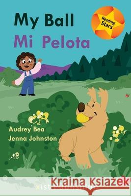 My Ball / Mi Pelota Audrey Bea, Jenna Johnston 9781532429354 Xist Publishing