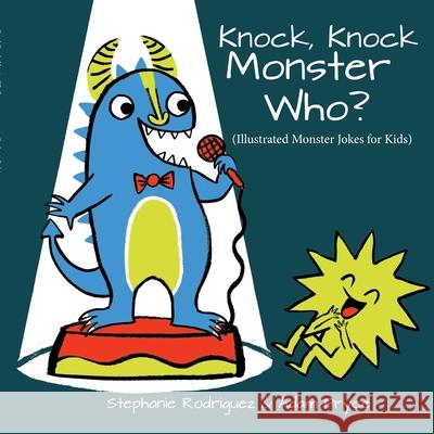 Knock, Knock, Monster Who? Stephanie Rodriguez Adam Pryce 9781532429637 Xist Publishing