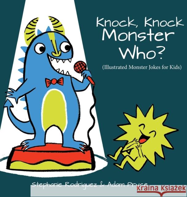 Knock, Knock, Monster Who? Stephanie Rodriguez Adam Pryce 9781532429644 Xist Publishing