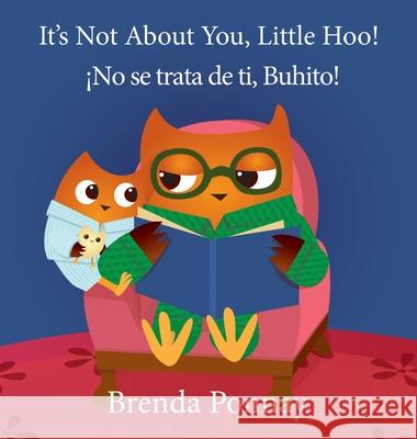 It's Not About You, Little Hoo! / ¡No se trata de ti, Buhito! Brenda Ponnay, Brenda Ponnay, Victor Santana 9781532430992 Xist Publishing