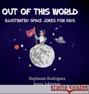 Out of this World Stephanie Rodriguez, Jenna Johnston 9781532431654 Xist Publishing