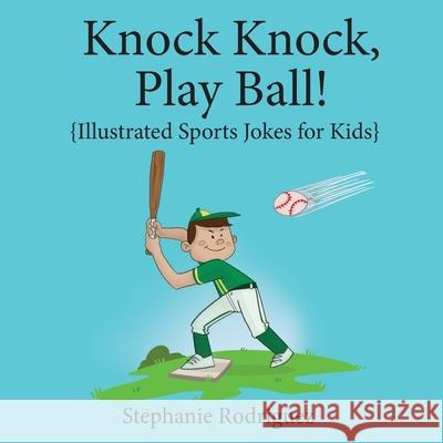 Knock, Knock, Play Ball! Stephanie Rodriguez, Jenna Johnston 9781532431791 Xist Publishing