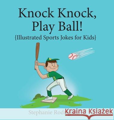 Knock, Knock, Play Ball! Stephanie Rodriguez, Jenna Johnston 9781532431807 Xist Publishing