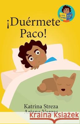 !Duermete Paco! Katrina Streza Brenda Ponnay Ariana Vargas 9781532432842 Xist Publishing