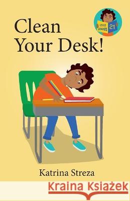 Clean Your Desk! Katrina Streza Brenda Ponnay  9781532433115 Xist Publishing