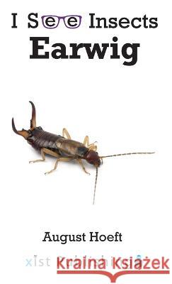 Earwig August Hoeft   9781532433429 Xist Publishing