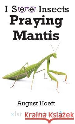 Praying Mantis August Hoeft   9781532433535 Xist Publishing